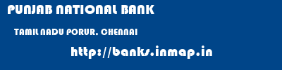 PUNJAB NATIONAL BANK  TAMIL NADU PORUR, CHENNAI    banks information 